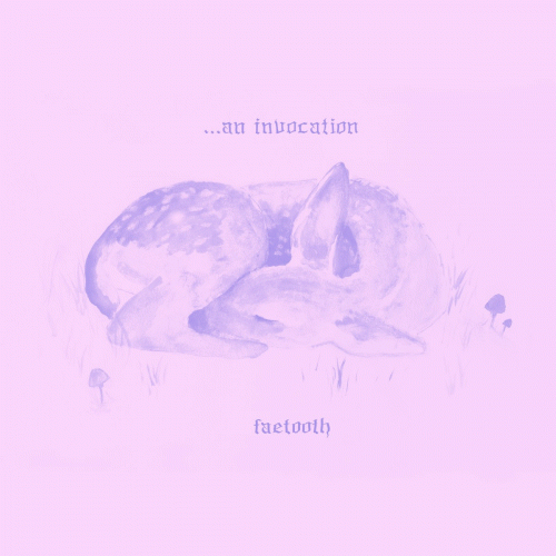 Faetooth : .​.​. An Invocation